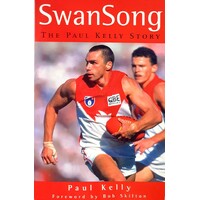 Swan Song. The Paul Kelly Story
