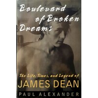 Boulevard Of Broken Dreams. The Life,Times, And Legend Of James Dean