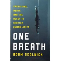 One Breath. Freediving, Death, And The Quest To Shatter Human Limits