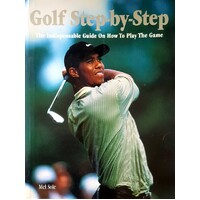 Golf. Step-by-Step. The Indispensible Guide On How To Play The Game