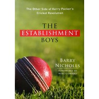 The Establishment Boys. The Other Sides Of Kerry Packer's Cricket Revolution