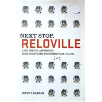 Next Stop, Reloville. Life Inside America's New Rootless Professional Class