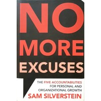 No More Excuses. The Five Accountabilities For Personal And Organizational Growth