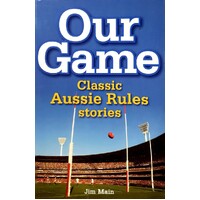 Our Game. Classic Aussie Rules Stories