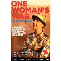 One Woman's War And Peace. A Nurse's Journey In The Royal Australian Air Force