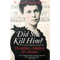Did She Kill Him. A Victorian Tale Of Deception, Adultery And Arsenic