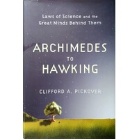From Archimedes To Hawking. Laws Of Science And The Great Minds Behind Them