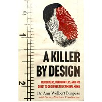 A Killer By Design. Murderers, Mindhunters, And My Quest To Decipher The Criminal Mind
