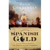Spanish Gold. Captain Woodes Rogers And The Pirates Of The Caribbean