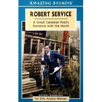 Robert Service. A Great Canadian Poet's Romance With The North