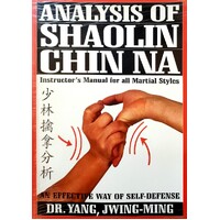 Analysis Of Shaolin Chin Na. Instructor's Manual For All Martial Styles