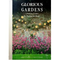 Glorious Gardens. A Portfolio Of Ideas For Planting And Design