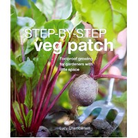 Step-by-Step Veg Patch. Foolproof Growing For Gardeners With Little Space