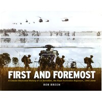First And Foremost. A Concise Illustrated History Of 1st Battalion, The Royal Australian Regiment, 1945 - 2018