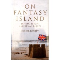 On Fantasy Island. Britain, Europe, And Human Rights