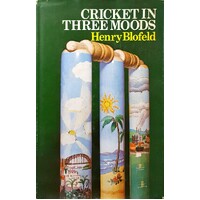Cricket In Three Moods. Eighteen Months Of Test Cricket And The Ways Of Life Behind It.