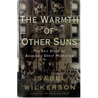 The Warmth Of Other Suns. The Epic Story Of America's Great Migration