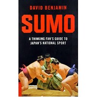 Sumo. A Thinking Fan's Guide To Japan's National Sport