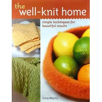 The Well-Knit Home. Simple Techniques for Beautiful Results