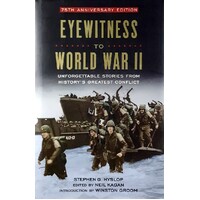 Eyewitness To World War II. Unforgettable Stories From History's Greatest Conflict