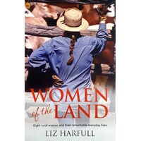 Women Of The Land. Eight Rural Women And Their Remarkable Everyday Lives