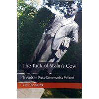 The Kick Of Stalin's Cow. Travels In Post-Communist Poland