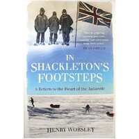 In Shackleton's Footsteps. A Return To The Heart Of The Antarctic