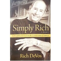 Simply Rich. Life And Lessons From The Cofounder Of Amway. A Memoir