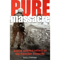 Pure Massacre. Aussie Soldiers Reflect On The Rwandan Genocide