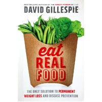 Eat Real Food. The Only Solution To Permanent Weight Loss And Disease Prevention