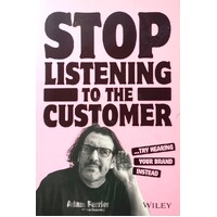 Stop Listening To The Customer. Try Hearing Your Brand Instead