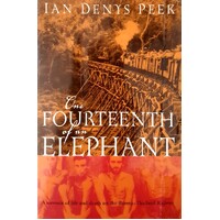 The Fourteenth Of An Elephant. A Memoir Of Life And Death On The Burma-Thailand Railway