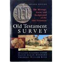 Old Testament Survey. The Message, Form, And Background Of The Old Testament