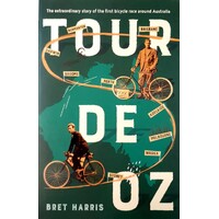 Tour De Oz. The Extraordinary Story Of The First Bicycle Race Around Australia