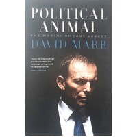 Political Animal. The Making Of Tony Abbott
