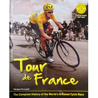 Tour De France. The Complete History Of The World's Greatest Cycle Race