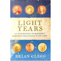 Light Years. The Extraordinary Story Of Mankind's Fascination With Light