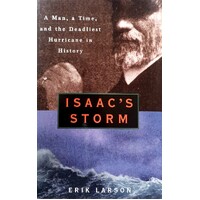 Isaac's Storm. A Man, A Time, And The Deadliest Hurricane In History