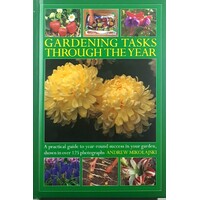 Gardening Tasks Through The Year. A Practical Guide To Year-Round Success In Your Garden
