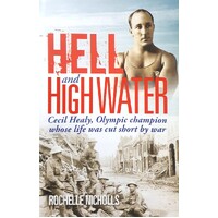 Hell And High Water. Cecil Healy, Olympic Champion Whose Life Was Cut Short By War