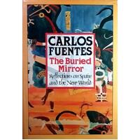 Buried Mirror. Reflections On Spain And The New World