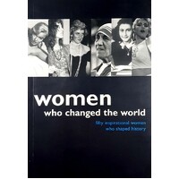 Women Who Changed The World. Fifty Inspirational Women Who Shaped History