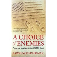 A Choice Of Enemies. America Confronts The Middle East