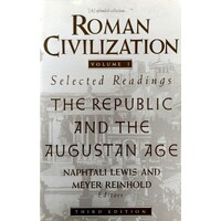 Roman Civilization. Selected Readings. The Republic And The Augustan Age, Volume 1