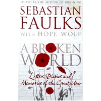 A Broken World. Letters, Diaries And Memories Of The Great War