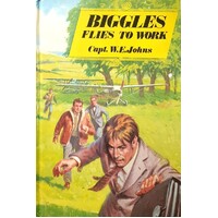 Biggles Flies To Work. Some Unusual Cases Of Biggles And His Air Police.