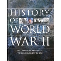 History Of World War II. The Campaigns, Battles And Weapons From 1939-1945