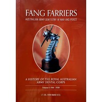 Fang Farriers. Australian Army Dentistry in War and Peace. A History of the Royal Australian Army Dental Corps Volume 1. 1914-1939