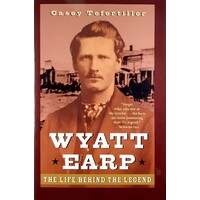 Wyatt Earp. The Life Behind The Legend