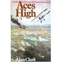 Aces High. The War In The Air Over The Western Front 1914-18